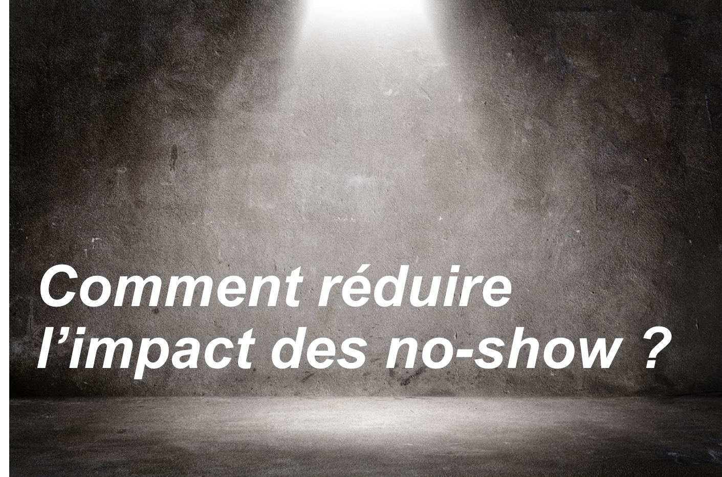 6 stratégies prouvées pour réduire les no-show